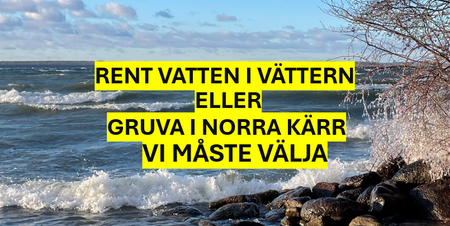 Vågigt vatten vid en stenig strand med text om att välja mellan rent vatten i Vättern eller gruva i Norra Kärr.