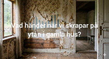Ett slitet rum i ett gammalt hus med avskavd tapet och texten: Vad händer när vi skrapar på ytan i gamla hus?