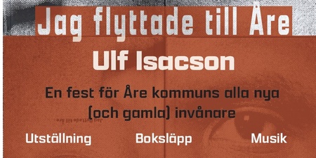 Affisch för evenemanget 'Jag flyttade till Åre' med Ulf Isacson, inklusive utställning, boksläpp och musik 11–12 april.