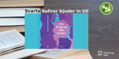 Bokomslag med texten 'Jag önskar dig lycka' visas ovanpå öppna böcker, med logotyper för Göteborgs Stad och Svarta Safirer.