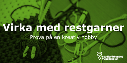 Bild med virknålar, garn och texten 'Virka med restgarner. Prova på en kreativ hobby'.