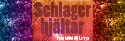 Färgglad bakgrund med texten 'Schlagerhjältar Från ABBA till Loreen' i stora bokstäver.