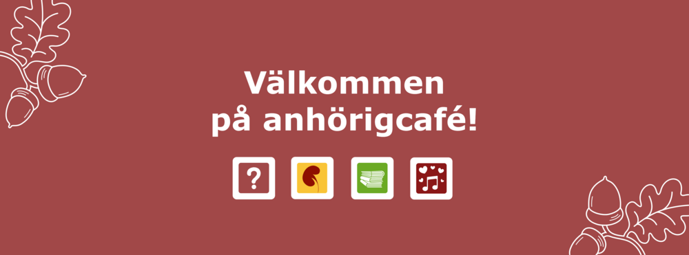 Texten 'Välkommen på anhörigcafé!' på brun bakgrund med ekollon och ikoner för frågor, hjärta, papper och musik.