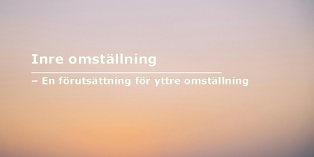 En disig bild med texten "Inre omställning - en förutsättning för yttre omställning"