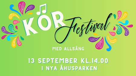 Affisch för Körfestival med allsång, 13 september kl. 14.00 i Nya Åhusparken, färgglad design.