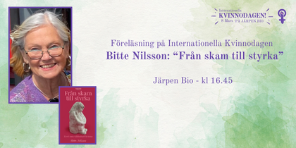 Affisch för föreläsning på Internationella Kvinnodagen med Bitte Nilsson om boken 'Från skam till styrka'.