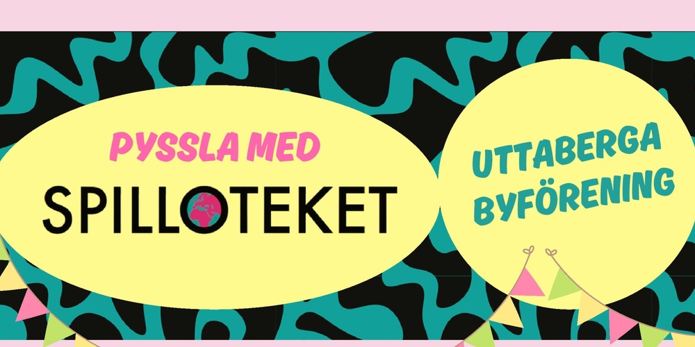 Affisch för pysselaktivitet med Spilloteket och Uttaberga Byförening, med färgglada dekorationer och information om evenemanget.