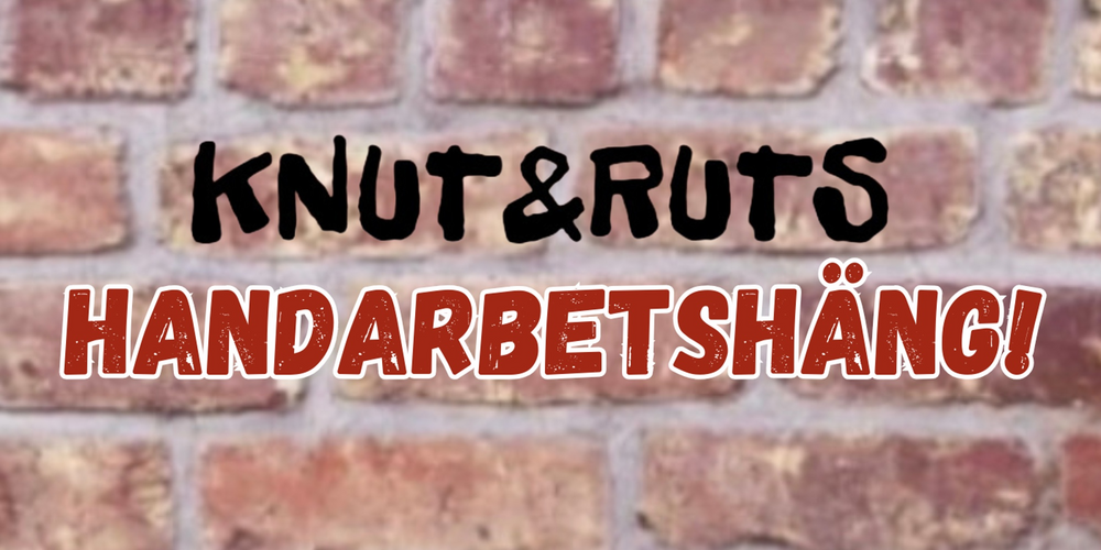 Texten 'KNUT & RUTS HANDARBETS HÄNG!' mot en bakgrund av röd tegelvägg.