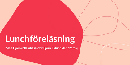 Affisch med text om lunchföreläsning med Hjärnkollambassadör Björn Eklund den 19 maj, på rosa bakgrund.