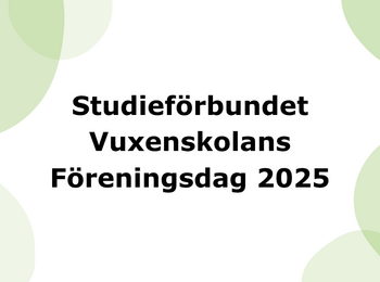 Textbild med information om Studieforbundet Vuxenskolans Föreningsdag 2025 på vit bakgrund med gröna cirklar.