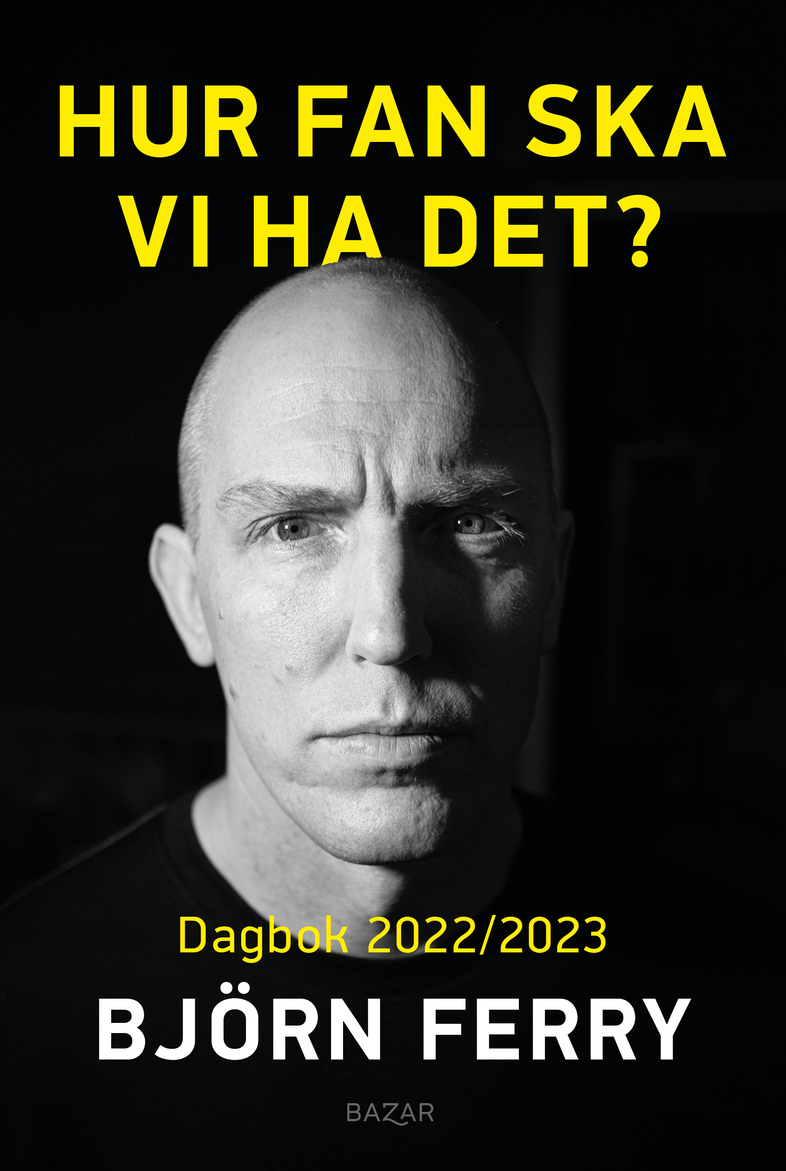 Bokomslag med titeln 'Hur fan ska vi ha det? Dagbok 2022/2023' av Björn Ferry. Svart bakgrund, gul och vit text.