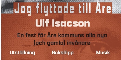 Affisch för evenemanget 'Jag flyttade till Åre' med Ulf Isacson, inklusive utställning, boksläpp och musik 11–12 april.