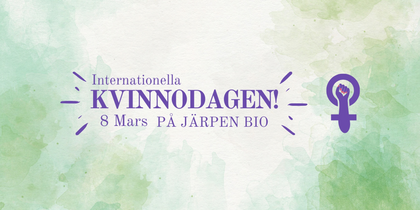 Affisch med text om internationella kvinnodagen 8 mars på Järpen Bio, lila symbol för kvinna på grön akvarellbakgrund.