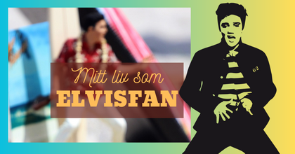Färgglad bild med texten 'Mitt liv som Elvisfan', en person i bakgrunden och en siluett av Elvis Presley.