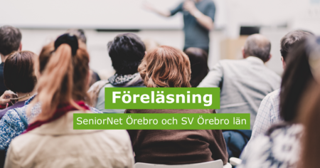 Föreläsning med publik, texten 'Föreläsning SeniorNet Örebro och SV Örebro län' syns över bilden.