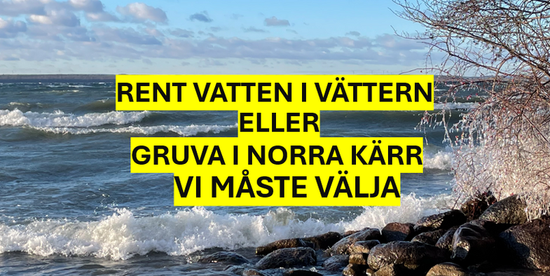 Vågigt vatten vid en stenig strand med text om att välja mellan rent vatten i Vättern eller gruva i Norra Kärr.