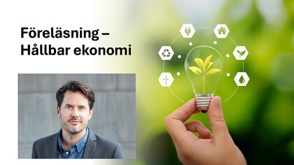 Föreläsning om hållbar ekonomi med porträtt av man och symboler för hållbarhet kring en glödlampa med växt.