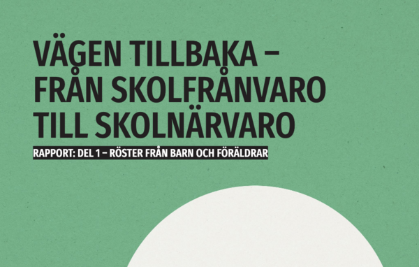 Rapporten Vägen tillbaka från skolfrånvaro till skolnärvaro del 1, röster från barn och föräldrar.