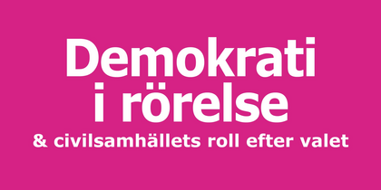 Text på rosa bakgrund: Demokrati i rörelse & civilsamhällets roll efter valet.