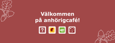 Texten 'Välkommen på anhörigcafé!' på brun bakgrund med ekollon och ikoner för frågor, hjärta, papper och musik.