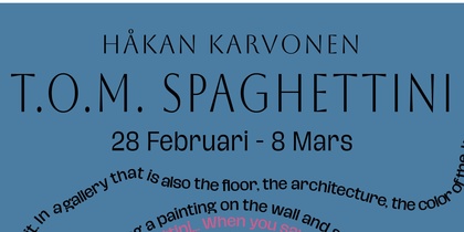 Affisch för konstutställning T.O.M. Spaghettini av Håkan Karvonen, med information om datum och plats.