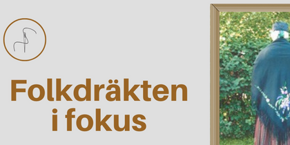 Affisch för evenemanget 'Folkdräkten i fokus' med bild på person i folkdräkt, ryggen mot kameran.