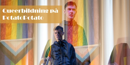 Två personer står framför prideflaggor med texten 'Queerbildning på PotatoPotato' i övre vänstra hörnet.