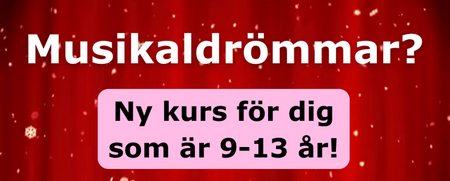 Text på röd bakgrund: Musikaldrömmar? Ny kurs för dig som är 9-13 år!