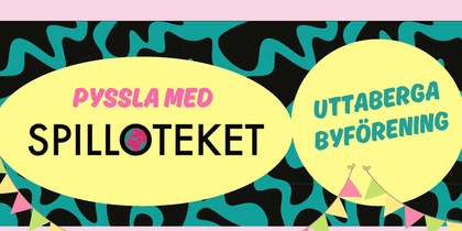 Affisch för pysselaktivitet med Spilloteket och Uttaberga Byförening, med färgglada dekorationer och information om evenemanget.