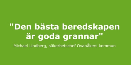 Citat på grön bakgrund: 'Den bästa beredskapen är goda grannar' av Michael Lindberg.