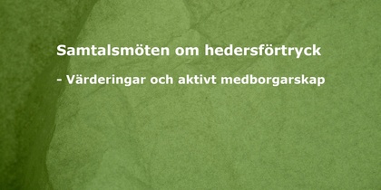 Grön bakgrund med vit text: 'Samtalsmöten om hedersförtryck - Värderingar och aktivt medborgarskap'.