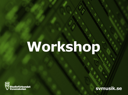 Grön bild med texten 'Workshop' och logotyper för Studieförbundet Vuxenskolan och svmusik.se.