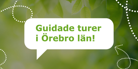 Talbubbla med texten 'Guidad turer i Örebro län!' mot en grön, suddig bakgrund med blad.
