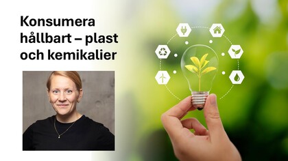 Kvinna i svart tröja, text om hållbar konsumtion av plast och kemikalier, hand håller glödlampa med växt.