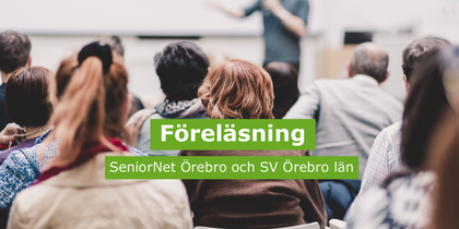 Föreläsning med publik, texten 'Föreläsning SeniorNet Örebro och SV Örebro län' syns över bilden.