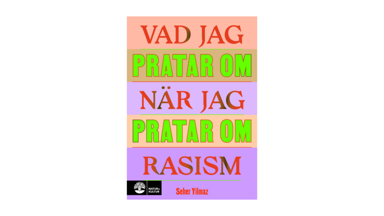 Bokomslag med texten 'Vad jag pratar om när jag pratar om rasism' av Seher Yilmaz i färgerna rött, grönt och lila.